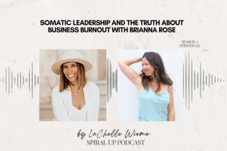 Somatic Leadership and the Truth About Business Burnout with Brianna Rose