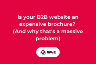 Is your B2B website an expensive brochure? (And why that's a massive problem)