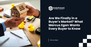 Are We Finally in a Buyer's Market? What Marcus Egan Wants Every Buyer to Know