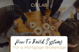 Mortgage Broker Systems: How to Build a Business That Runs Without You