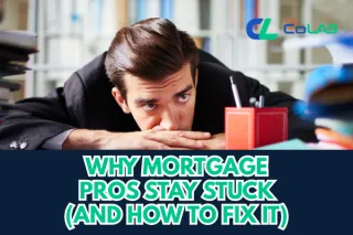 Why Mortgage Pros Stay Stuck (And How to Fix It)