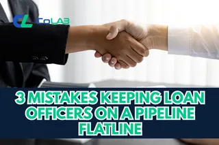 3 Mistakes Keeping Loan Officers on a Pipeline Flatline