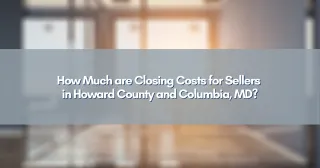 How Much are Closing Costs for Sellers in Howard County and Columbia, MD?
