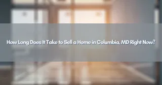 How Long Does It Take to Sell a Home in Columbia, MD Right Now?