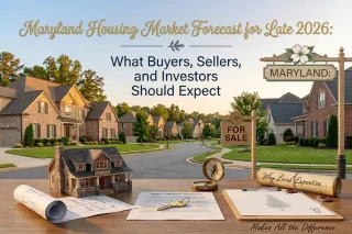 Maryland Housing Market Forecast for Late 2026: What Buyers, Sellers, and Investors Should Expect