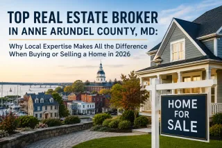 Top Real Estate Broker in Anne Arundel County, MD: Why Local Expertise Makes All the Difference When Buying or Selling a Home in 2026