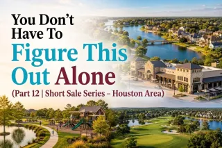 You Don’t Have To Figure This Out Alone (Part 12 | Short Sale Series – Houston Area)