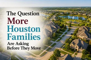 The Question More Houston Families Are Asking Before They Move