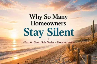 Why So Many Homeowners Stay Silent (Part 6 | Short Sale Series – Houston Area)