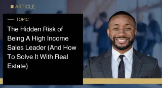 The Hidden Risk of Being a High-Income Sales Leaders (And How To Solve Them with Real Estate)