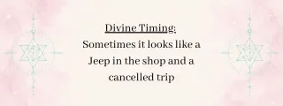 Divine Timing: Sometimes it looks like a Jeep in the Shop and a cancelled trip