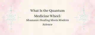 What is the Quantum Medicine Wheel