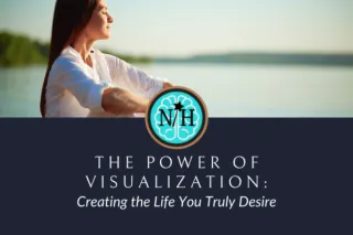 The Power of Visualization: How to Create the Life You Truly Desire