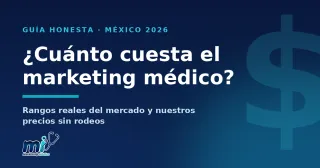 ¿Cuánto cuesta realmente un servicio de marketing médico integral? Guía honesta para médicos en México