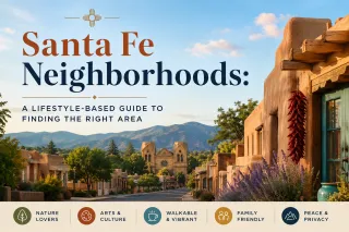 Santa Fe Neighborhoods: A Lifestyle-Based Guide to Finding the Right Area