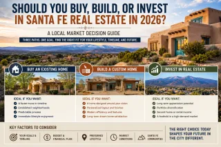 Should You Buy, Build, or Invest in Santa Fe Real Estate in 2026? A Local Market Decision Guide