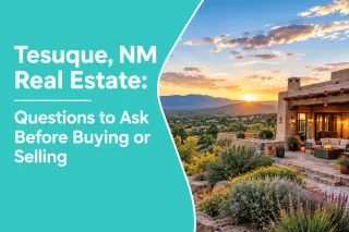 Tesuque, NM Real Estate: Questions to Ask Before Buying or Selling