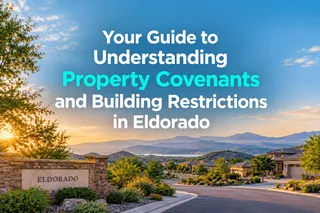 Your Guide to Understanding Property Covenants and Building Restrictions in Eldorado