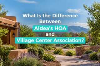 What Is the Difference Between Aldea's HOA and Village Center Association?