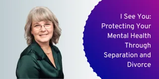 I See You: Protecting Your Mental Health Through Separation and Divorce