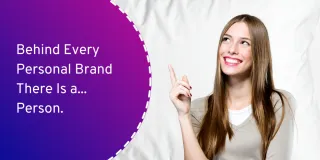 Behind Every Personal Brand There Is a... Person.