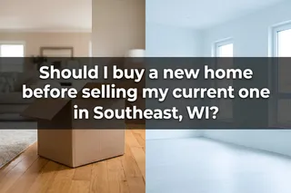 Buy New Home Before Selling in Southeast WI?