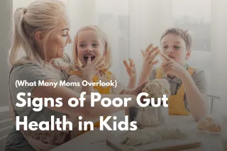 Signs of Poor Gut Health in Kids (What Many Moms Overlook)