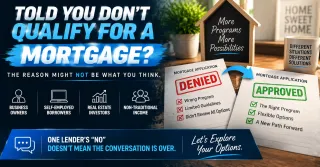 Being Told You Do Not Qualify for a Mortgage Does Not Always Mean You Cannot Qualify and Here Is Why