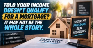 Being Told Your Income Does Not Qualify for a Mortgage May Not Be the Whole Story