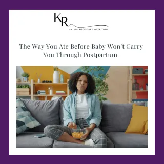 The Way You Ate Before Baby Won’t Carry You Through Postpartum