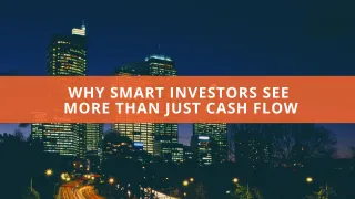 Why Smart Investors See More Than Just Cash Flow