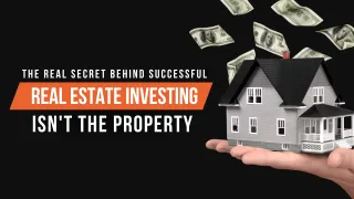 The Real Secret Behind Successful Real Estate Investing Isn't the Property
