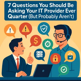 7 Questions You Should Be Asking Your IT Provider Every Quarter (But Probably Aren’t)