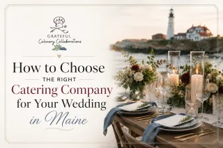 How to Choose the Right Catering Company for Your Wedding in Maine