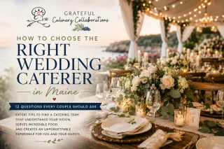 How to Choose the Right Wedding Caterer in Maine: 12 Questions Every Couple Should Ask