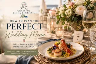 How to Plan the Perfect Wedding Menu: Tips from a Maine Wedding Caterer