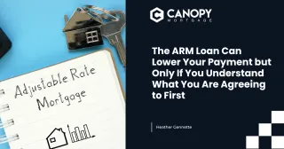 The ARM Loan Can Lower Your Payment but Only If You Understand What You Are Agreeing to First