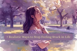 7 Realistic Ways to Stop Feeling Stuck in Life