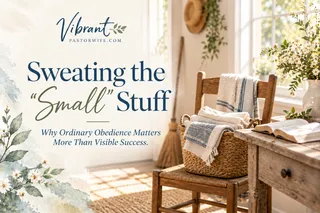 Sweating the Small Stuff: Ordinary Faithfulness