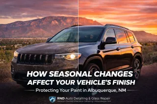 How Seasonal Changes Affect Your Vehicle’s Finish in Albuquerque, NM