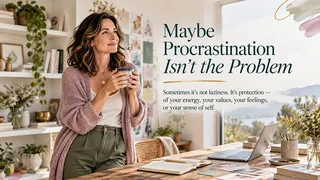 Maybe Procrastination Isn't the Problem