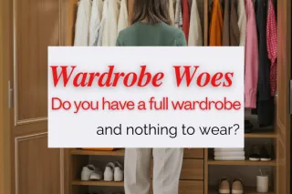 “My Wardrobe Is Full but I Have Nothing to Wear”