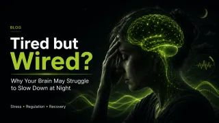 Tired but Wired? Why Your Brain May Struggle to Slow Down at Night