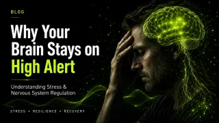 Why Your Brain Stays on High Alert: Understanding Stress & Nervous System Regulation