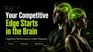 Your Competitive Edge Starts in the Brain: Cognitive Performance Under Pressure