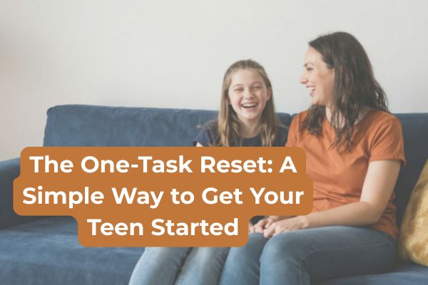 The One-Task Reset: A Simple Way to Get Your Teen Started