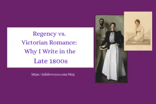 Regency vs. Victorian Romance: Why I Write in the Late 1800s