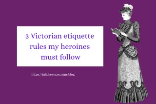 3 Victorian etiquette rules my heroines have to follow