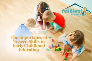 The Importance of Unseen Skills in Early Childhood Education