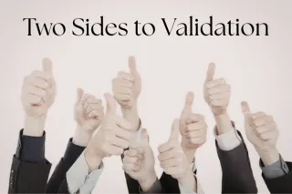 Two Sides to Validation